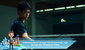 Badminton-Bukan-Sekadar-Adu-Smash-tetapi-Juga-Strategi-dan-Pengaturan-Tempo