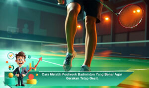 Cara-Melatih-Footwork-Badminton-Yang-Benar-Agar-Gerakan-Tetap-Gesit