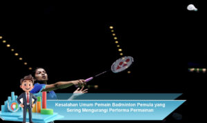 Kesalahan-Umum-Pemain-Badminton-Pemula-yang-Sering-Mengurangi-Performa-Permainan