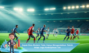 Sepak-Bola-Modern-Tidak-Hanya-Mengandalkan-Teknik-tetapi-Juga-Kedisiplinan-Tim