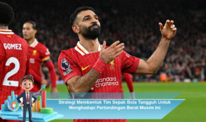 Strategi-Membentuk-Tim-Sepak-Bola-Tangguh-Untuk-Menghadapi-Pertandingan-Berat-Musim-Ini