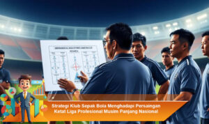 Strategi-Klub-Sepak-Bola-Menghadapi-Persaingan-Ketat-Liga-Profesional-Musim-Panjang-Nasional