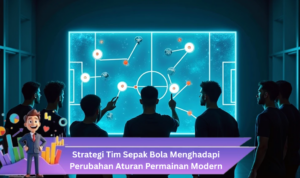 Strategi Tim Sepak Bola Menghadapi Perubahan Aturan Permainan Modern